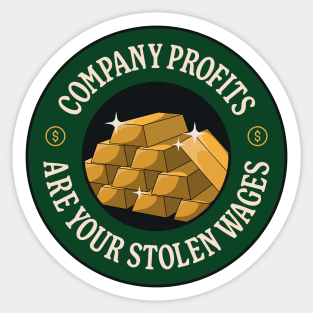 Company Profits Are Your Stolen Wages - Anti Billionaire Sticker